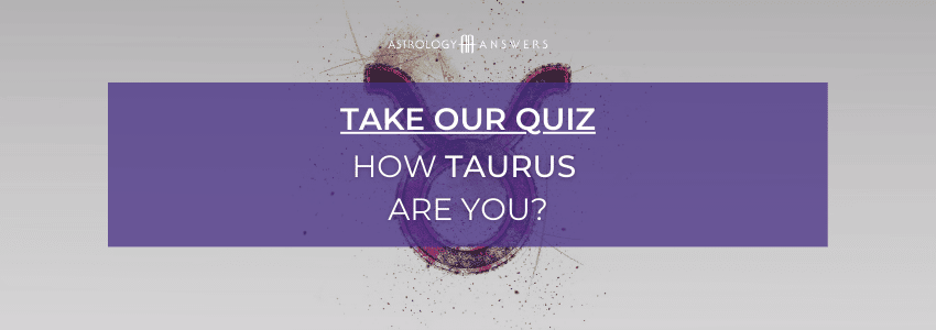 Take the quiz now: How Taurus are you?