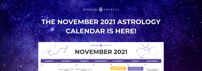 Your Astrology Answers November 2021 calendar is here. Check it out now to see what the major astrological transits are next month.