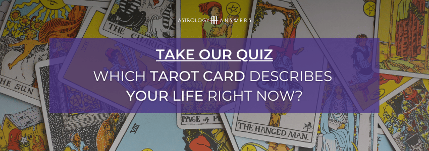 Astrology Answers Quiz CTA - What Major Arcana Card Describes Your Life Right Now?