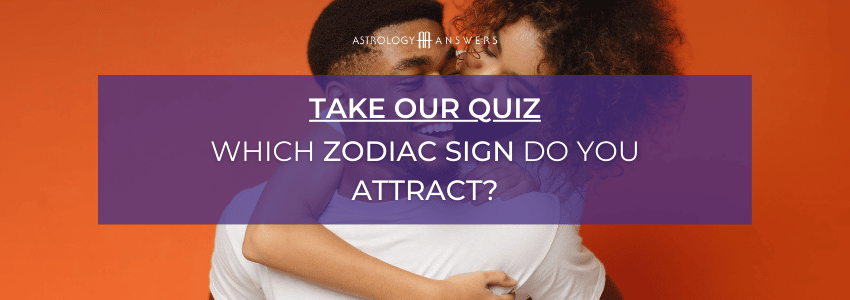 Quel est le signe du zodiaque que vous attirez ?