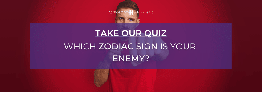 Take this Astrology Answers quiz - which zodiac sign is your enemy?